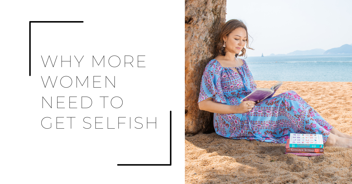 Why More Women Need To Get Selfish