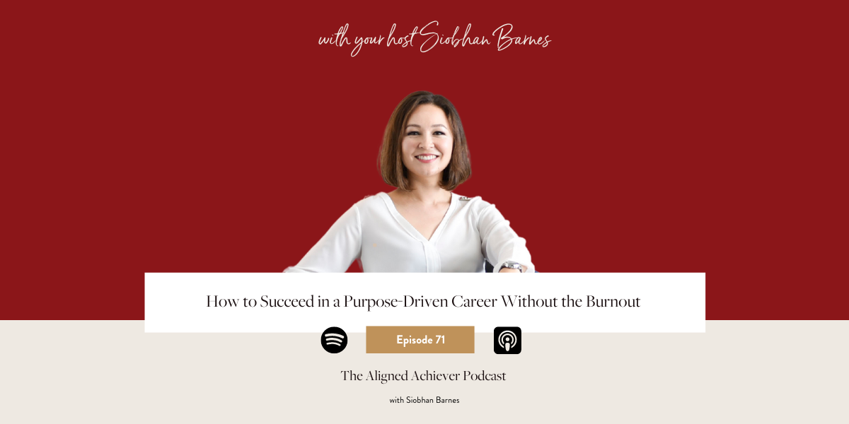 Ep 71. How to Succeed in a Purpose-Driven Career Without the Burnout