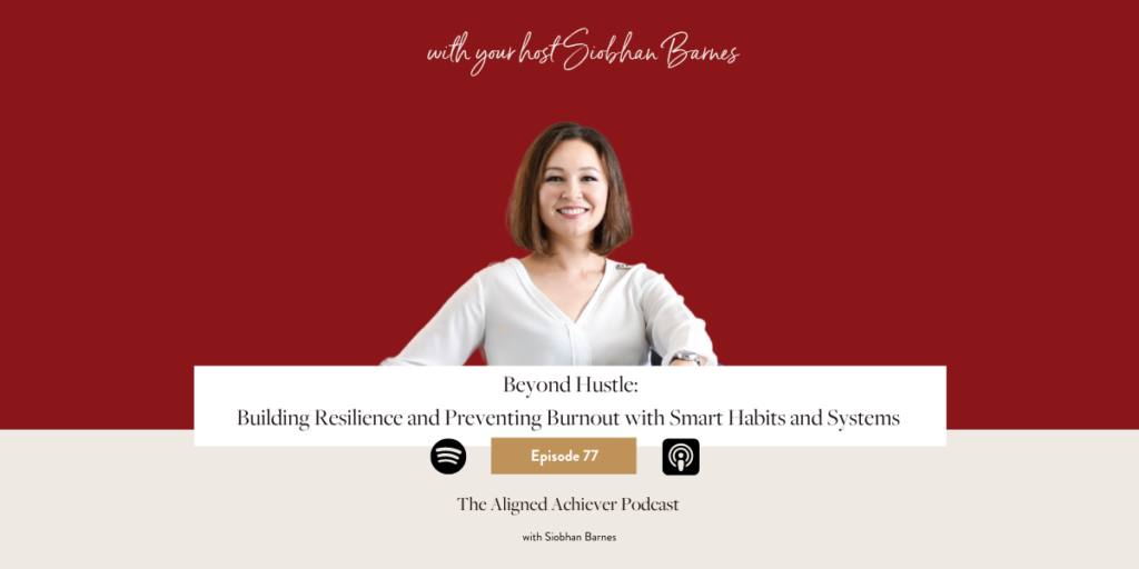 Ep 77. Beyond Hustle: Building Resilience and Preventing Burnout with Smart Habits and Systems