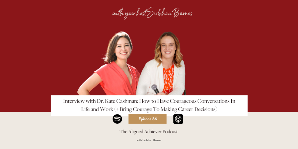 Ep 86. Interview with Dr. Kate Cashman: How to Have Courageous Conversations In Life and Work (+ Bring Courage To Making Career Decisions)